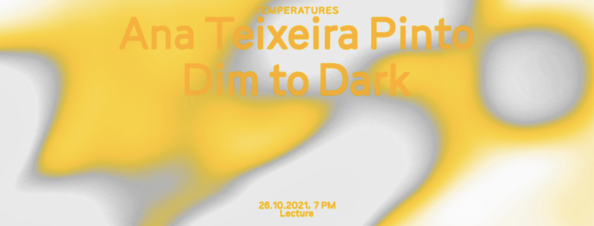Temperatures VI: Ana Teixeira Pinto – Dim to Dark