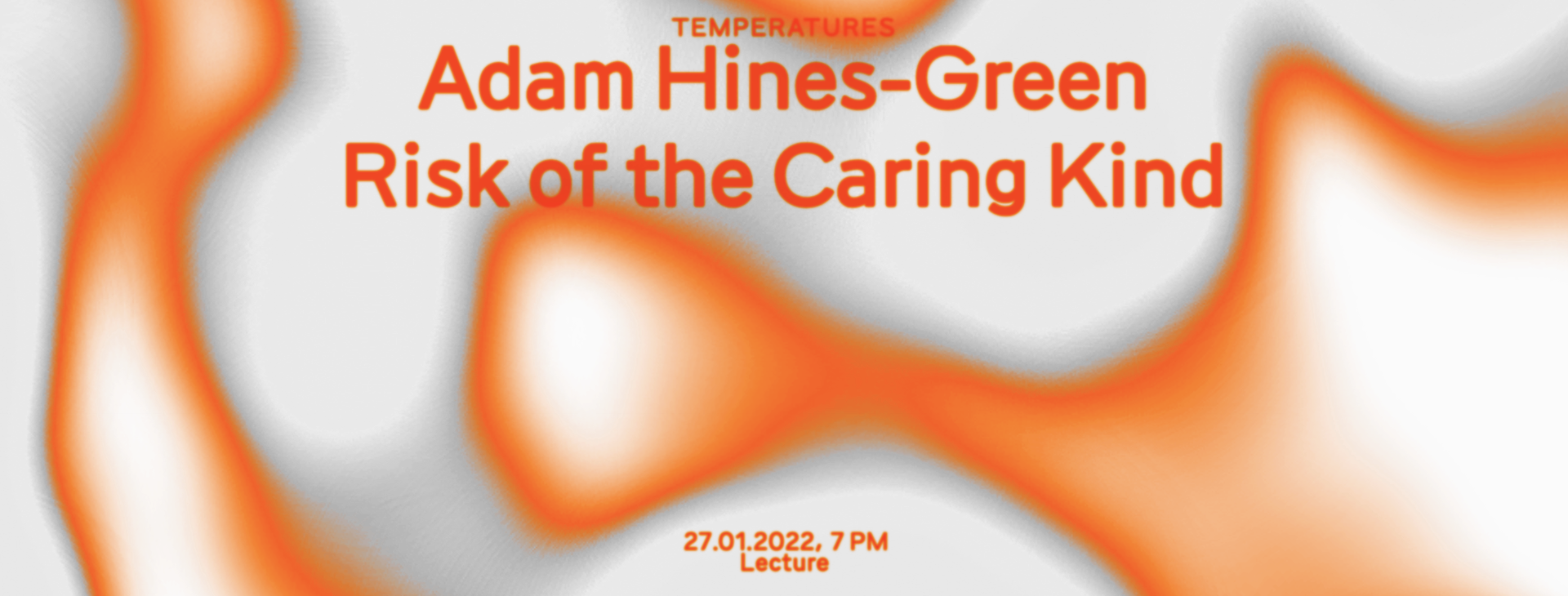 Temperatures VII: Adam Hines-Green – Risk of the Caring Kind